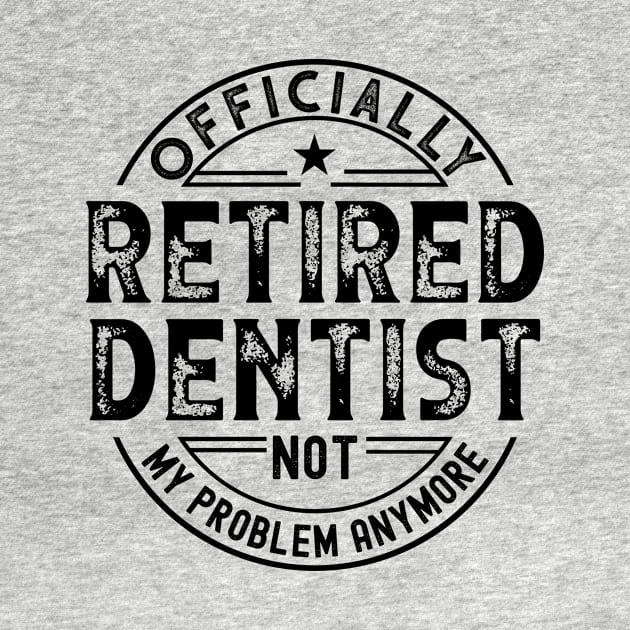 Retired Dentist by Stay Weird